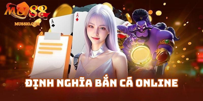 ban ca online mu88 1 Định nghĩa bắn cá online là gì?