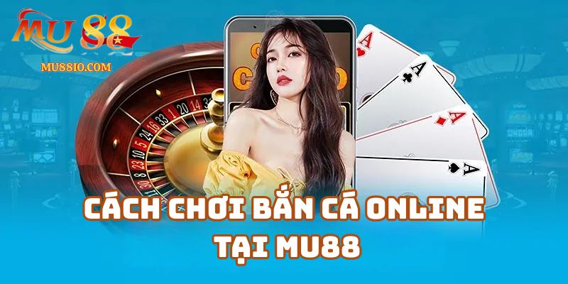 ban ca online mu88 3 Cách chơi bắn cá online hiệu quả cho người mới tại Mu88