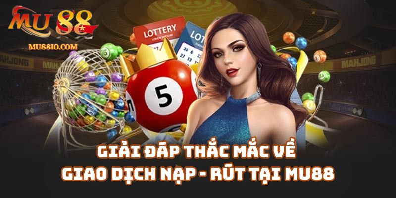 cau hoi thuong gap faq mu88 2 Câu Hỏi Thường Gặp (FAQ) Về Giao Dịch Nạp - Rút Tại mu88.shop