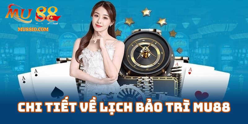 Chi Tiết Về Lịch Bảo Trì Mu88 Và Cách Cập Nhật