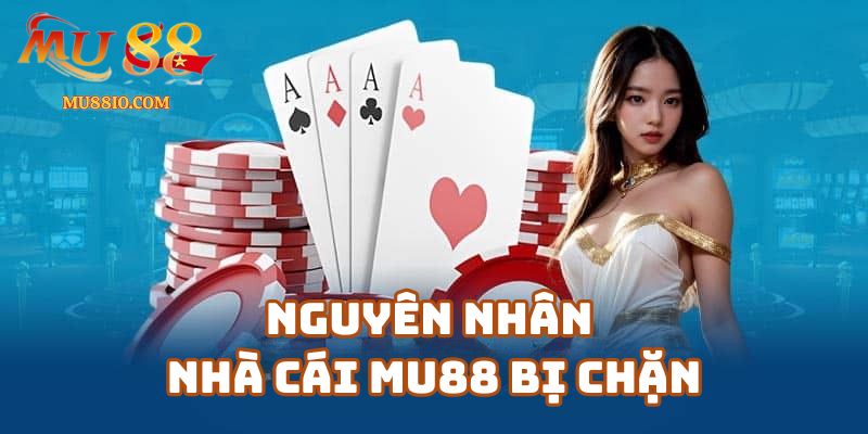 Nguyên Nhân Nhà Cái Mu88 Bị Chặn